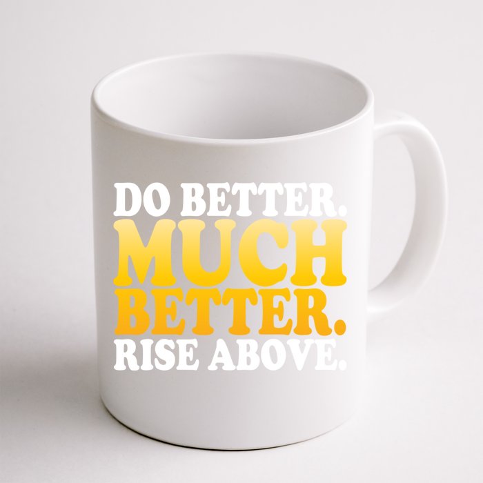 Do Better Much Better Rise Above Motivational Design Funny Gift Front & Back Coffee Mug