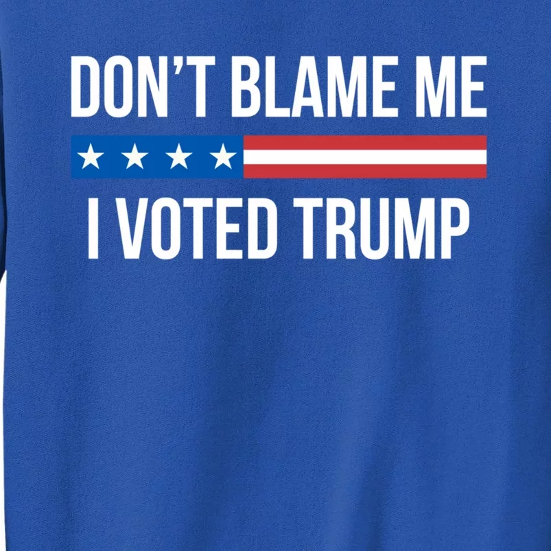 Don't Blame Me Gift I Voted Trump Gift Sweatshirt