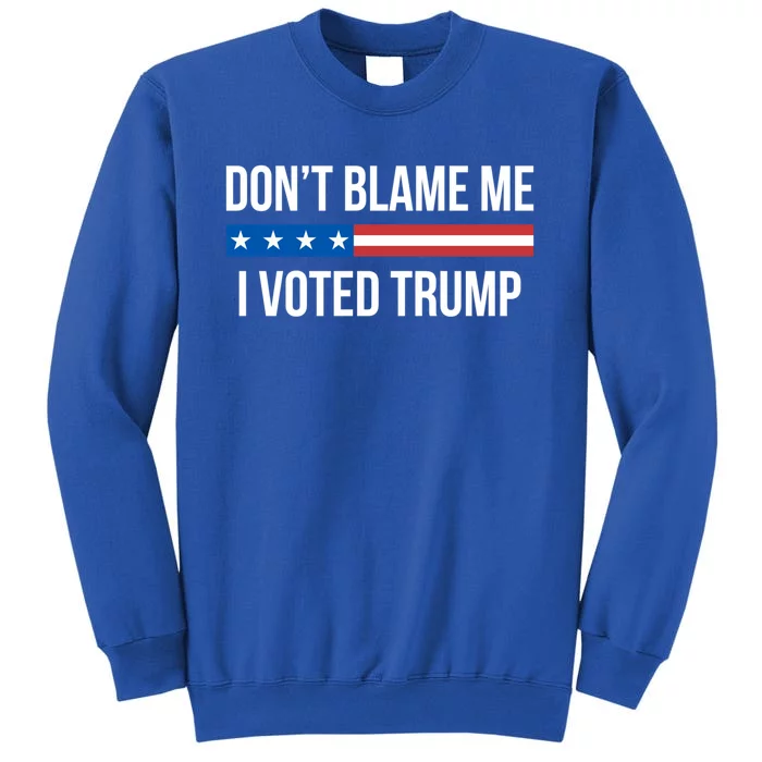 Don't Blame Me Gift I Voted Trump Gift Sweatshirt