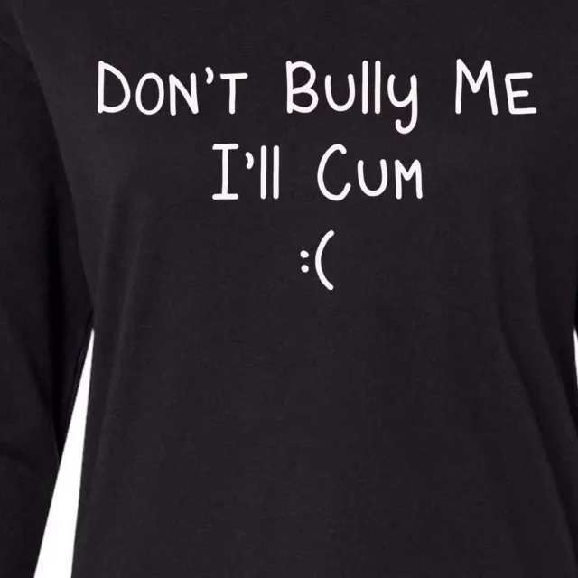 Don’t Bully Me Cum Funny Womens Cotton Relaxed Long Sleeve T-Shirt