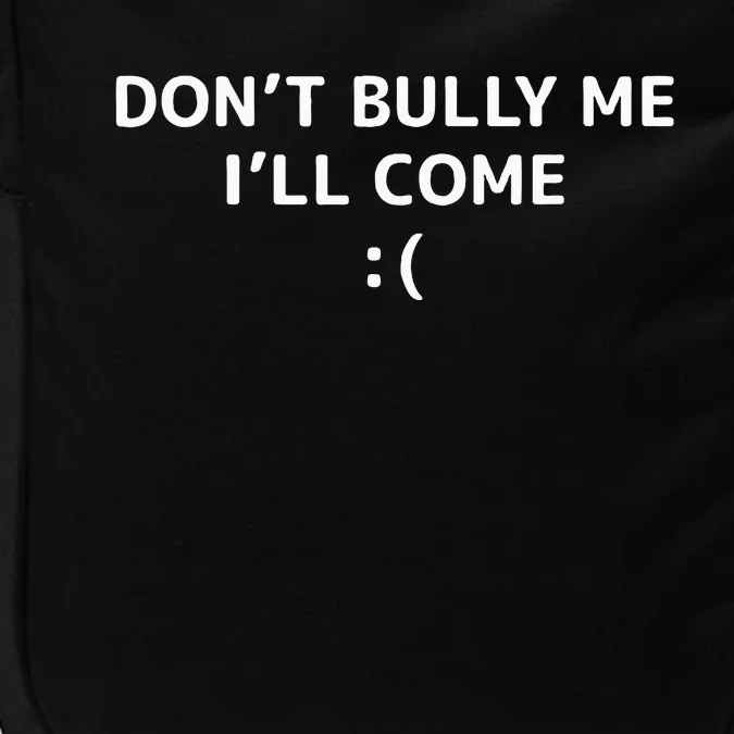 DonT Bully Me ILl Come Meme Funny Memes Impact Tech Backpack