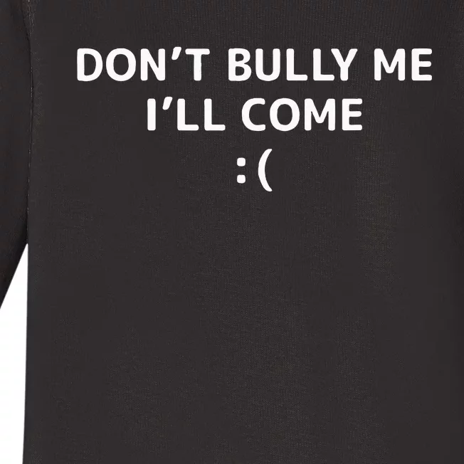 DonT Bully Me ILl Come Meme Funny Memes Baby Long Sleeve Bodysuit