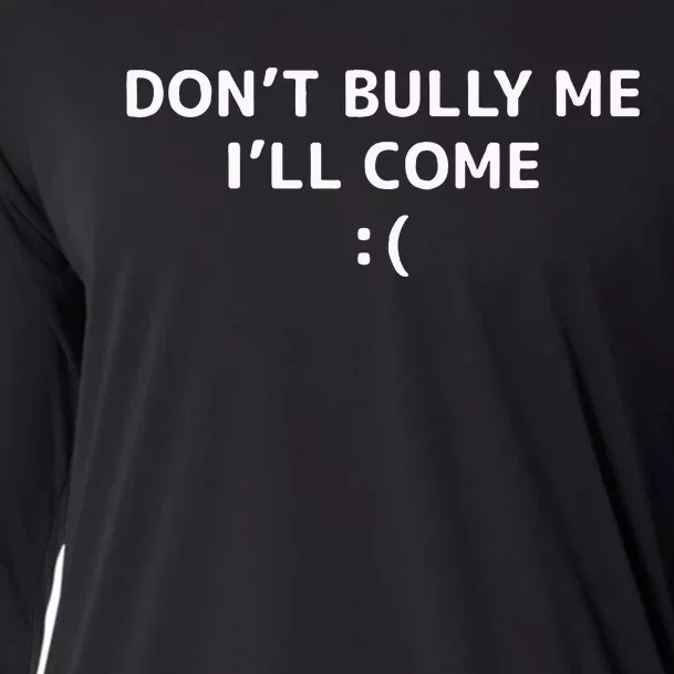 DonT Bully Me ILl Come Meme Funny Memes Cooling Performance Long Sleeve Crew