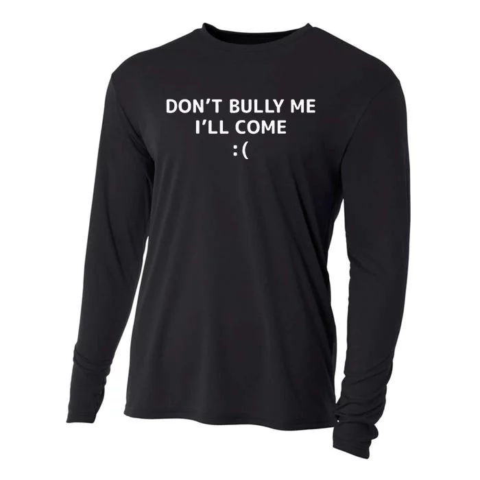 DonT Bully Me ILl Come Meme Funny Memes Cooling Performance Long Sleeve Crew