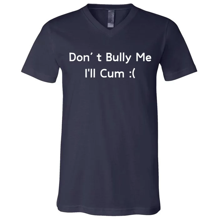 Dont Bully Me Funny Meme V-Neck T-Shirt