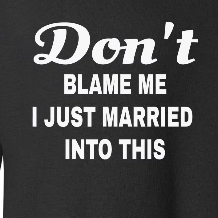 Dont blame me funny sarcastic design Toddler Sweatshirt