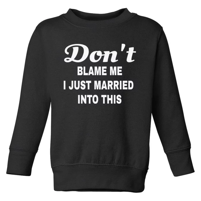 Dont blame me funny sarcastic design Toddler Sweatshirt