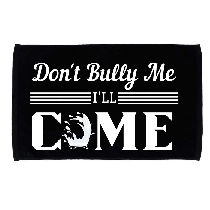 Don't Bully Me I'll Come Microfiber Hand Towel