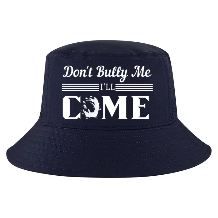 Don't Bully Me I'll Come Cool Comfort Performance Bucket Hat