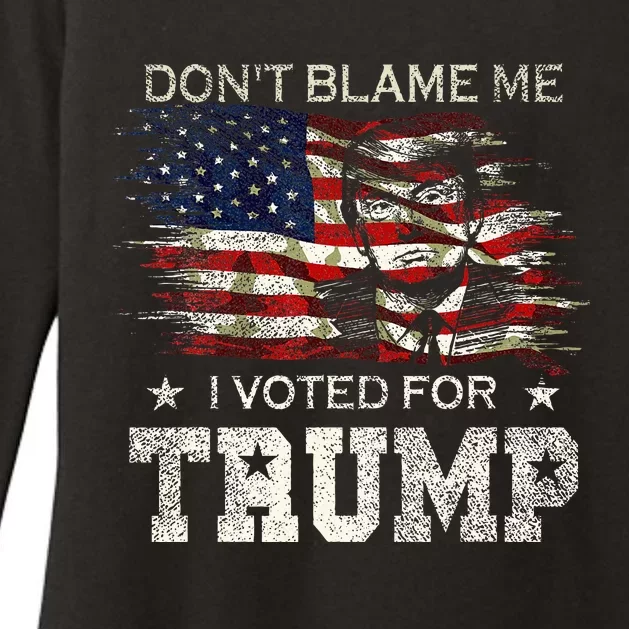 Dont Blame Me I Voted For Trump Womens CVC Long Sleeve Shirt