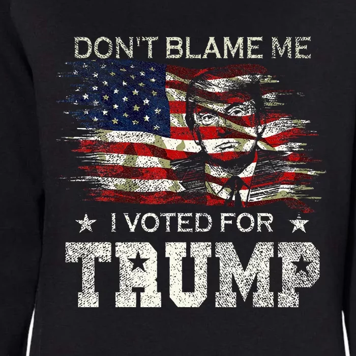 Dont Blame Me I Voted For Trump Womens California Wash Sweatshirt