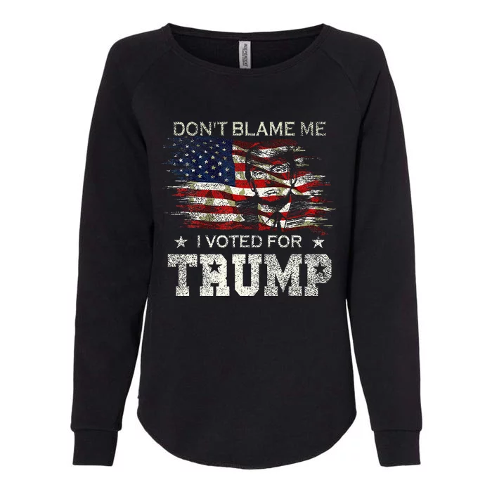 Dont Blame Me I Voted For Trump Womens California Wash Sweatshirt