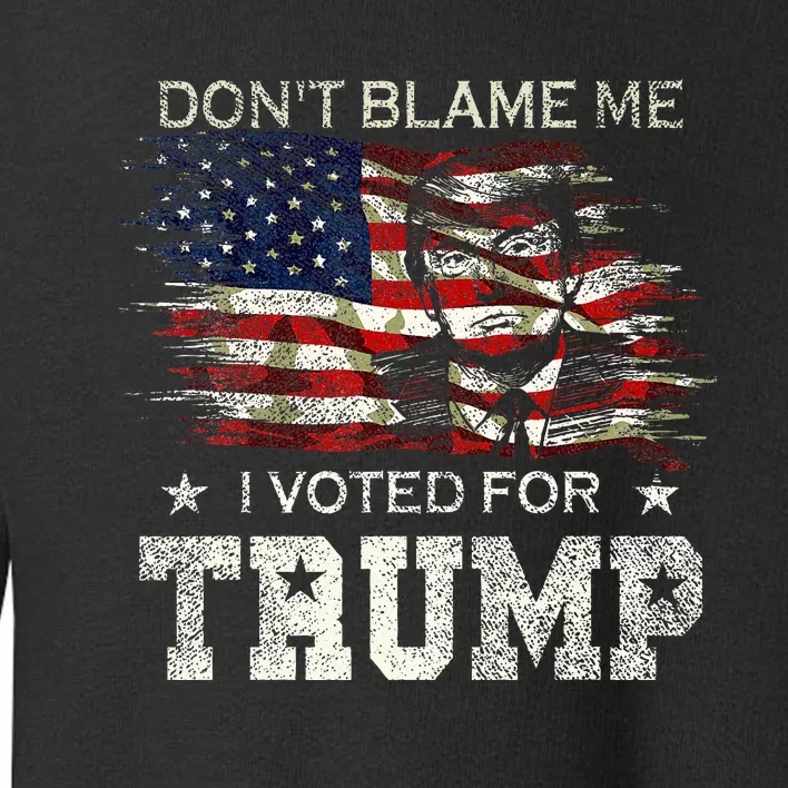 Dont Blame Me I Voted For Trump Toddler Sweatshirt