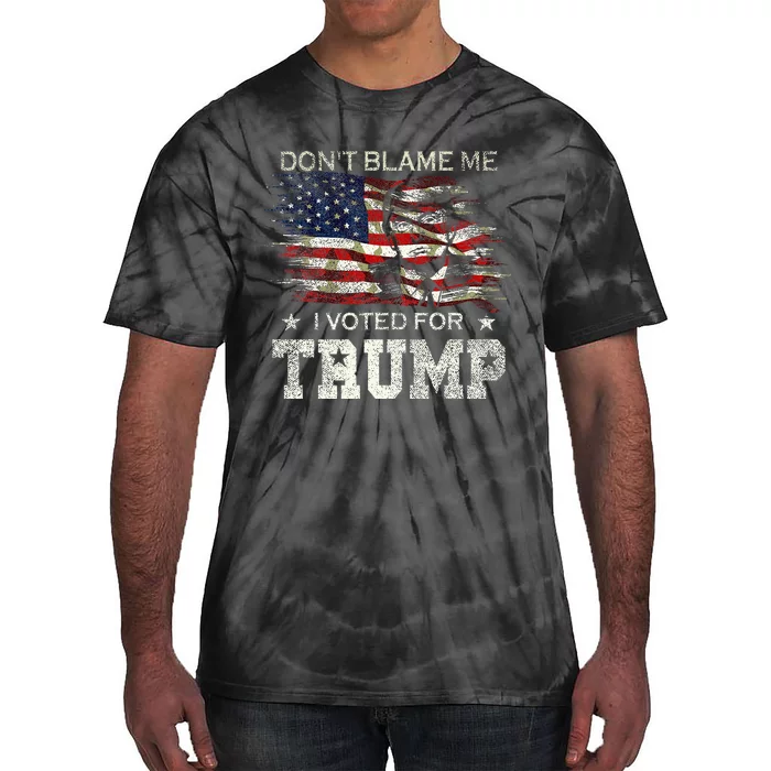 Dont Blame Me I Voted For Trump Tie-Dye T-Shirt