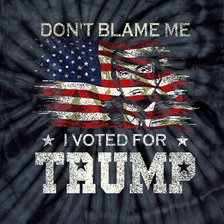 Dont Blame Me I Voted For Trump Tie-Dye T-Shirt