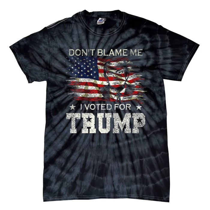 Dont Blame Me I Voted For Trump Tie-Dye T-Shirt