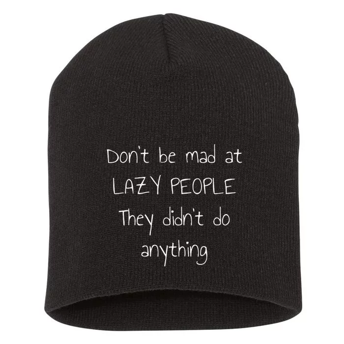 Dont Be Mad At Lazy People They Didnt Do Anything Short Acrylic Beanie