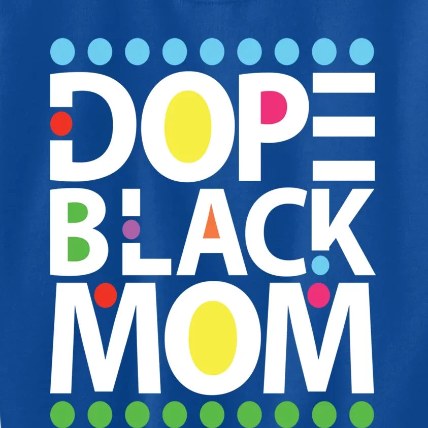 Dope Black Mom Blessed Black And Proud African American Gift Kids Sweatshirt