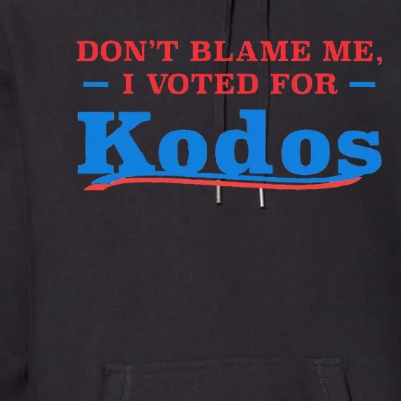 DonT Blame Me I Voted For Kodos Premium Hoodie