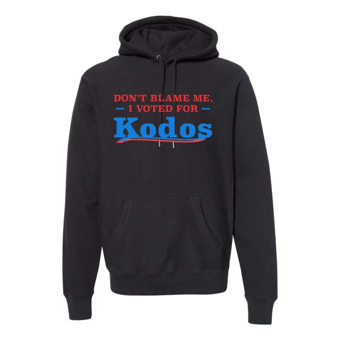 DonT Blame Me I Voted For Kodos Premium Hoodie