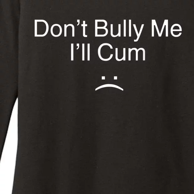 Don’t Bully Me I’ll Cum Funny Tee Womens CVC Long Sleeve Shirt