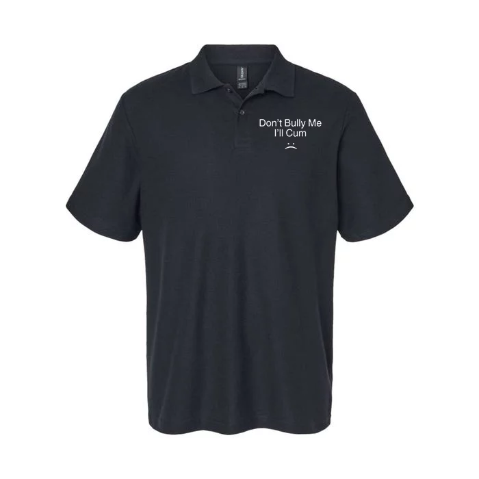 Don’t Bully Me I’ll Cum Funny Tee Softstyle Adult Sport Polo