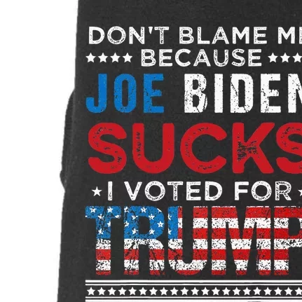 DonT Blame Me Cuz Joe Biden Sucks I Voted For Trump 2024 Doggie 3-End Fleece Hoodie