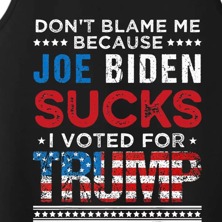 DonT Blame Me Cuz Joe Biden Sucks I Voted For Trump 2024 Performance Tank