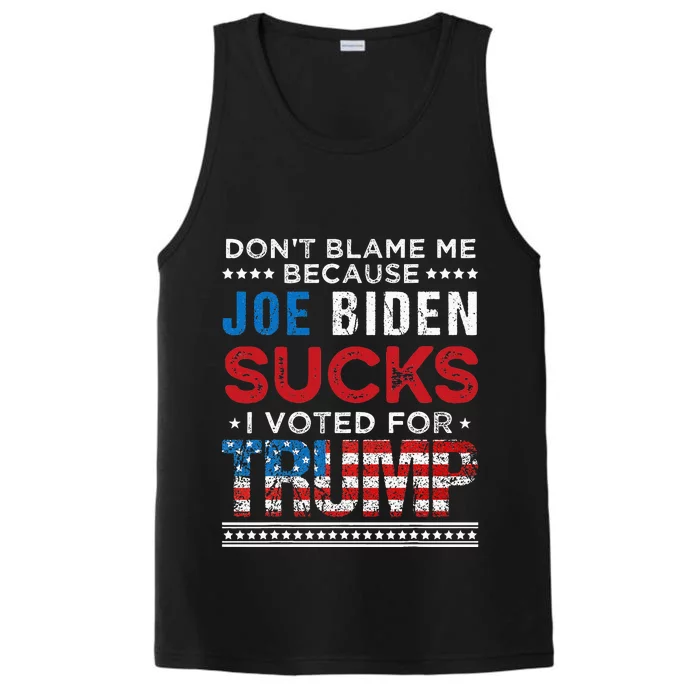 DonT Blame Me Cuz Joe Biden Sucks I Voted For Trump 2024 Performance Tank