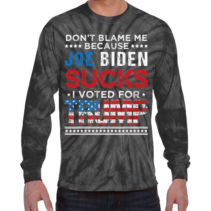 DonT Blame Me Cuz Joe Biden Sucks I Voted For Trump 2024 Tie-Dye Long Sleeve Shirt