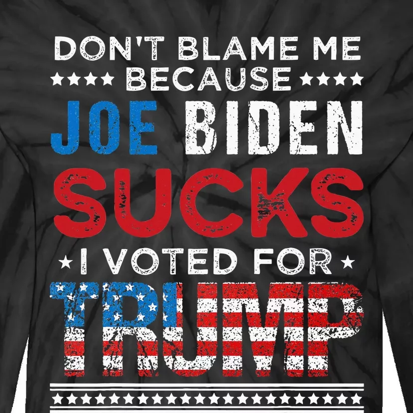 DonT Blame Me Cuz Joe Biden Sucks I Voted For Trump 2024 Tie-Dye Long Sleeve Shirt