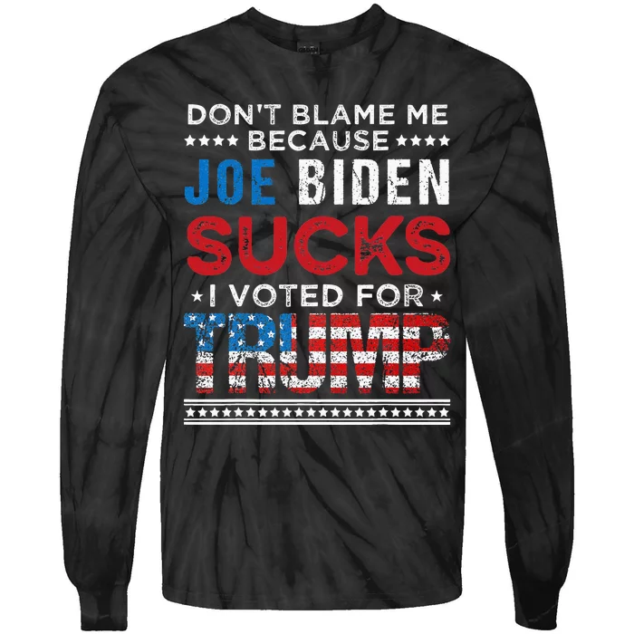 DonT Blame Me Cuz Joe Biden Sucks I Voted For Trump 2024 Tie-Dye Long Sleeve Shirt