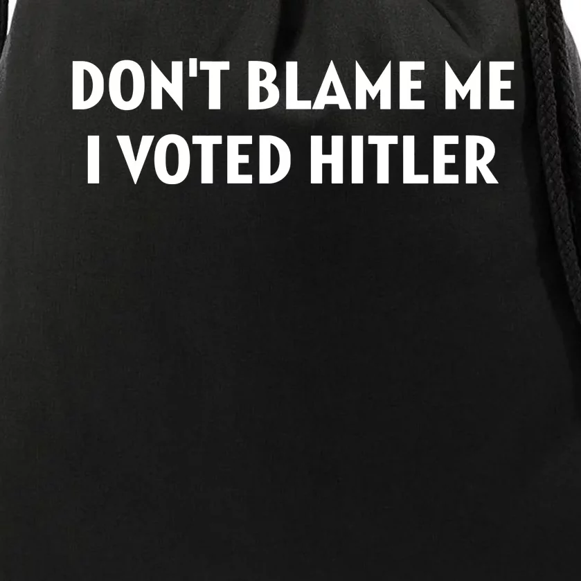 DonT Blame Me I Voted Hitler Drawstring Bag