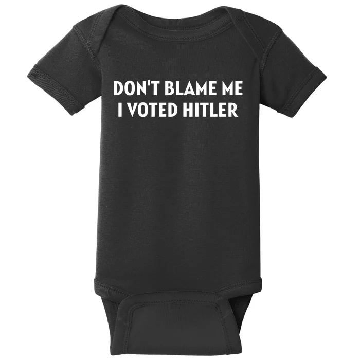 DonT Blame Me I Voted Hitler Baby Bodysuit