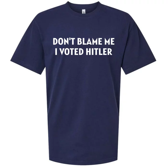 DonT Blame Me I Voted Hitler Sueded Cloud Jersey T-Shirt