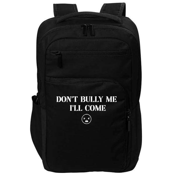 Don't Bully Me I'll Come Impact Tech Backpack