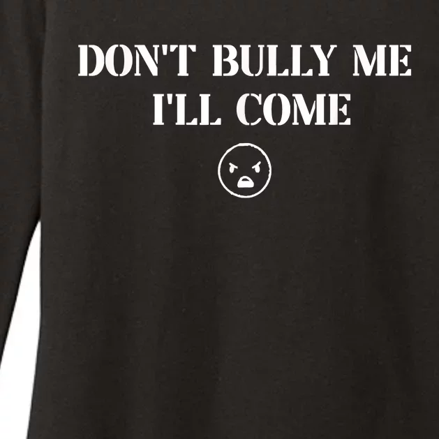 Don't Bully Me I'll Come Womens CVC Long Sleeve Shirt