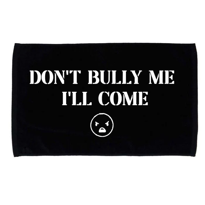 Don't Bully Me I'll Come Microfiber Hand Towel