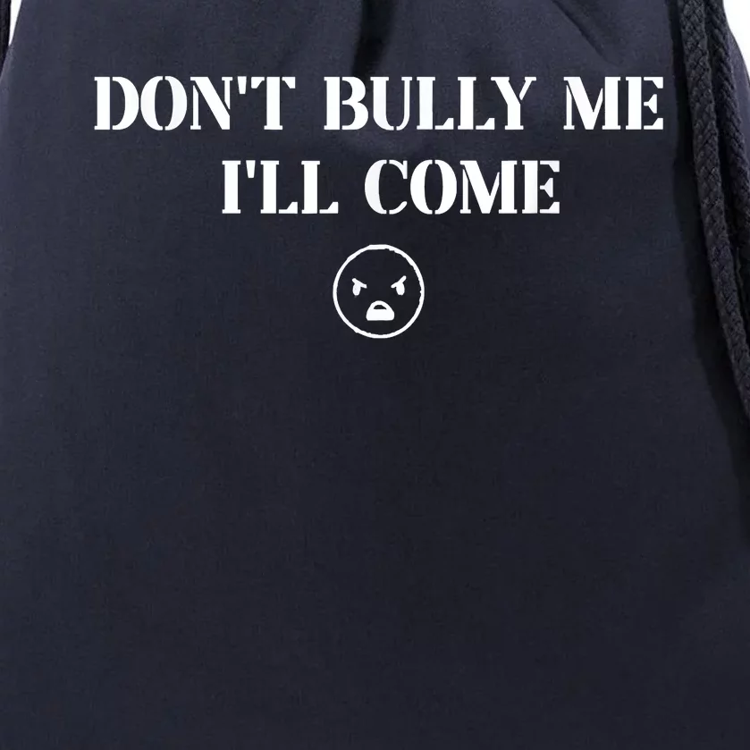 Don't Bully Me I'll Come Drawstring Bag