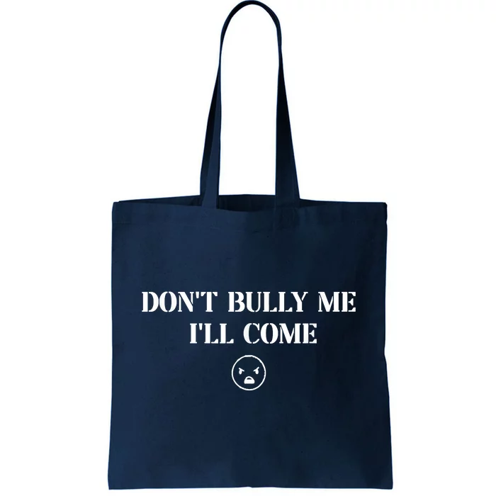 Don't Bully Me I'll Come Tote Bag