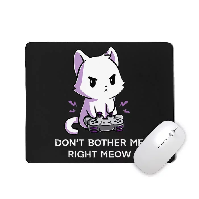 Don't Bother Me Right Meow Shirt Funny Video Gamer Kitten Mousepad