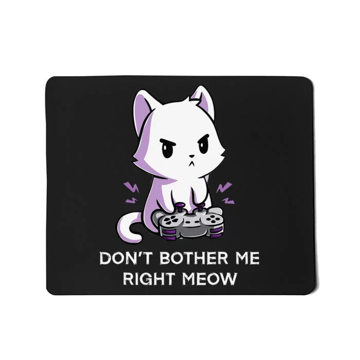 Don't Bother Me Right Meow Shirt Funny Video Gamer Kitten Mousepad