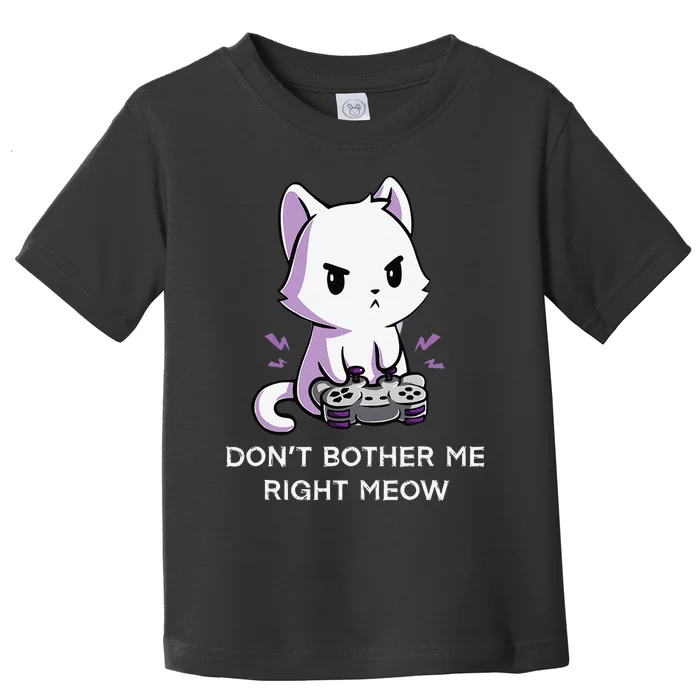 Don't Bother Me Right Meow Shirt Funny Video Gamer Kitten Toddler T-Shirt