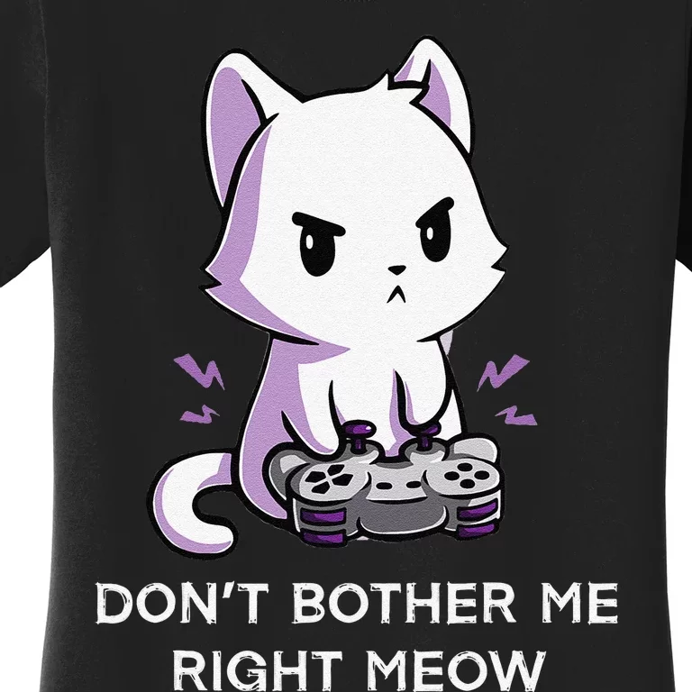 Don't Bother Me Right Meow Shirt Funny Video Gamer Kitten Women's T-Shirt