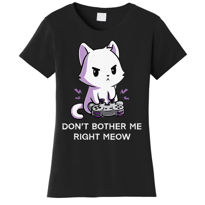 Don't Bother Me Right Meow Shirt Funny Video Gamer Kitten Women's T-Shirt