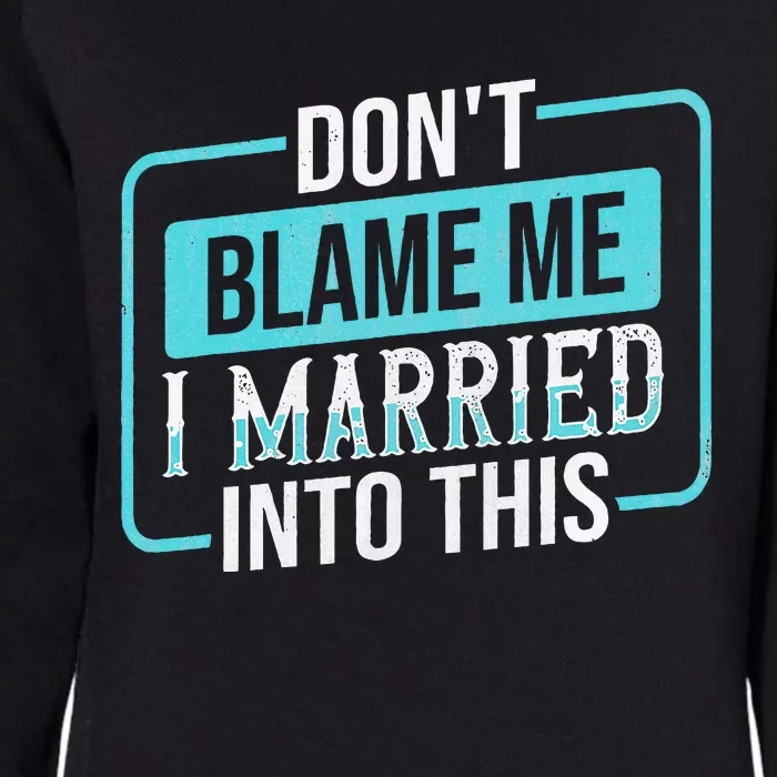 DonT Blame Me I Married Into Into This Family Womens California Wash Sweatshirt