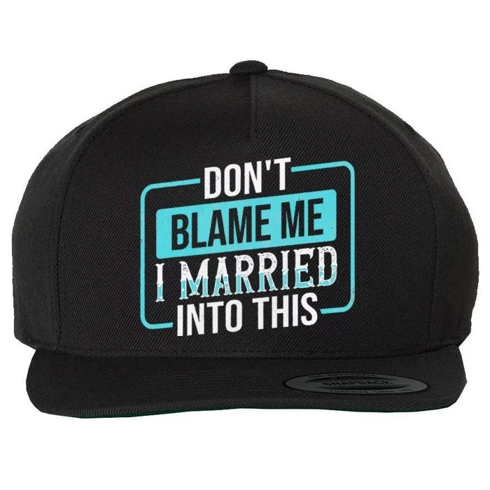 DonT Blame Me I Married Into Into This Family Wool Snapback Cap