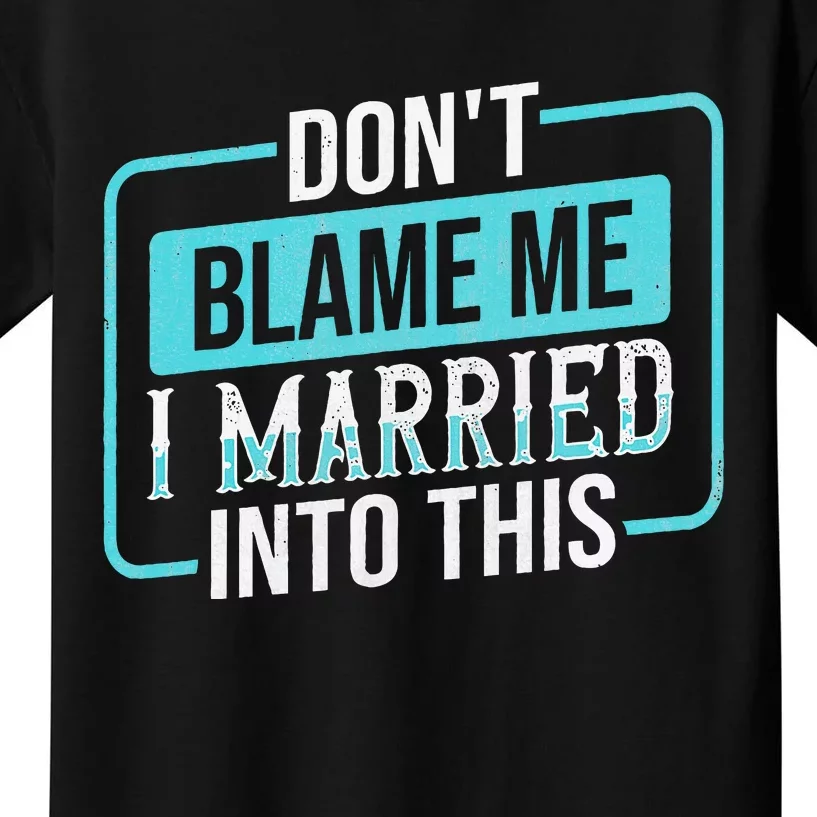 DonT Blame Me I Married Into Into This Family Kids T-Shirt