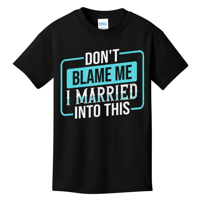 DonT Blame Me I Married Into Into This Family Kids T-Shirt