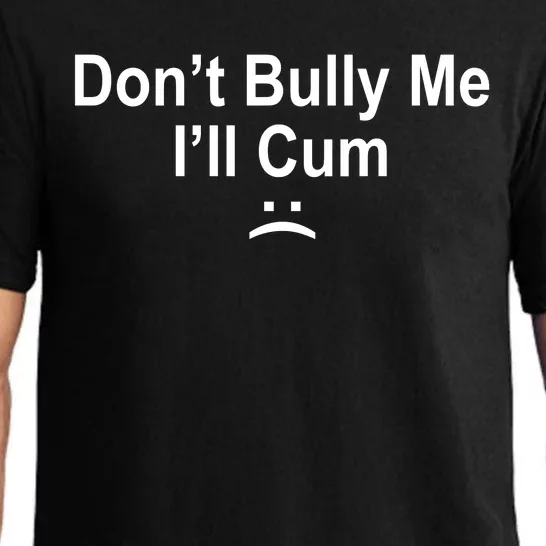 Don't Bully Me I'll Cum Sad Face Funny Pajama Set